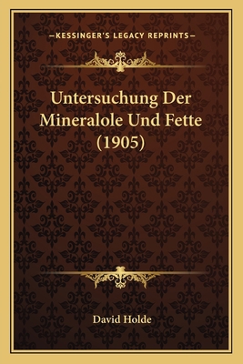 Untersuchung Der Mineralole Und Fette (1905) [German] 1167669819 Book Cover