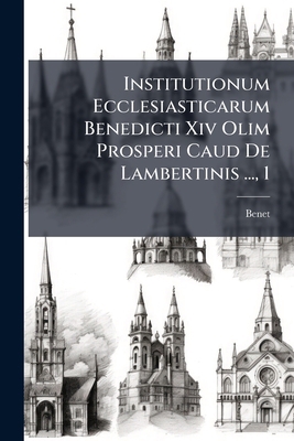 Institutionum Ecclesiasticarum Benedicti Xiv Ol... 1178989607 Book Cover