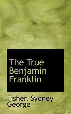 The True Benjamin Franklin 1110740654 Book Cover