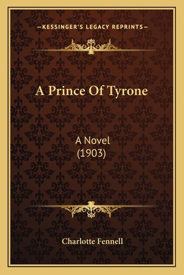 A Prince Of Tyrone: A Novel (1903) 1165276763 Book Cover