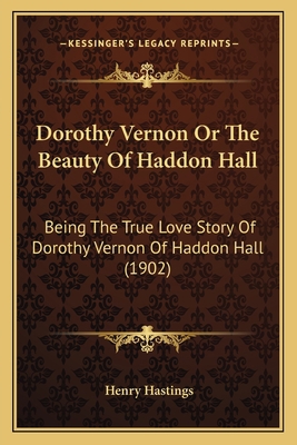 Dorothy Vernon Or The Beauty Of Haddon Hall: Be... 1166992322 Book Cover