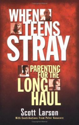 When Teens Stray: Parenting for the Long Haul 0830735208 Book Cover