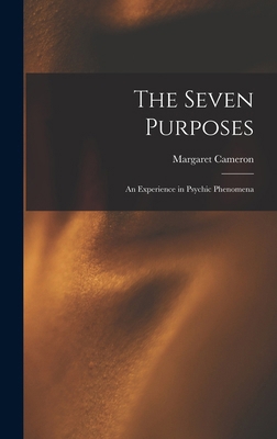 The Seven Purposes: An Experience in Psychic Ph... 1016328400 Book Cover
