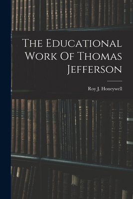 The Educational Work Of Thomas Jefferson 1016177984 Book Cover