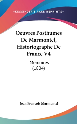 Oeuvres Posthumes de Marmontel, Historiographe ... [French] 1160949131 Book Cover