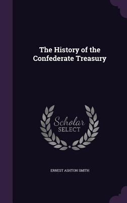 The History of the Confederate Treasury 1359050655 Book Cover