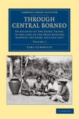 Through Central Borneo - Volume 2 1108046290 Book Cover