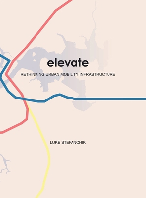 Elevate: Rethinking Urban Mobility Infrastructure 130026134X Book Cover
