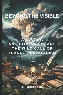 Beyond the Visible: Anarchy, Antinomianism, and... B0CVS6LS9R Book Cover