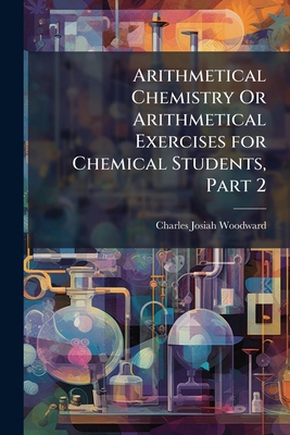 Arithmetical Chemistry Or Arithmetical Exercise... 1148024824 Book Cover