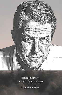 Hugh Grant: Vida y Curiosidad: El homenaje ofic... [Spanish] B0DTY584MB Book Cover