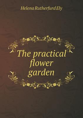 The Practical Flower Garden 5518430965 Book Cover