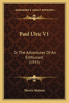 Paul Ulric V1: Or The Adventures Of An Enthusia... 1166974537 Book Cover