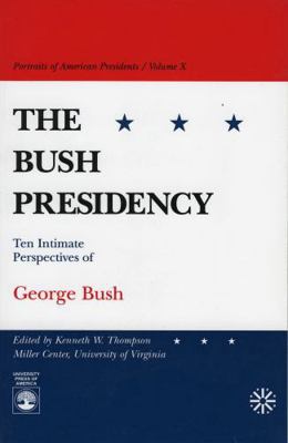 The Bush Presidency: Ten Intimate Perspectives ... 0761806717 Book Cover