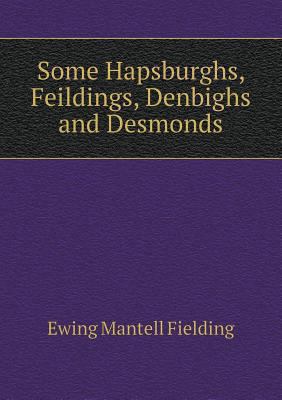 Some Hapsburghs, Feildings, Denbighs and Desmonds 551879469X Book Cover