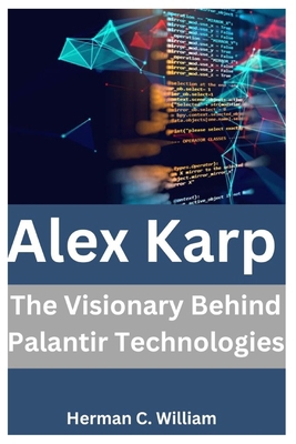Alex Karp: The Visionary Behind Palantir Techno... B0DLSLQTTC Book Cover