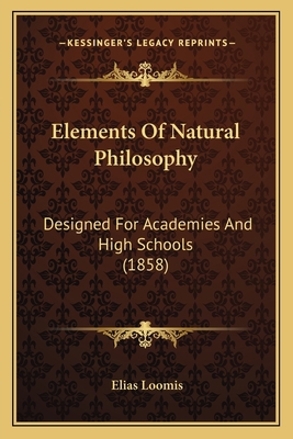 Elements Of Natural Philosophy: Designed For Ac... 116463190X Book Cover