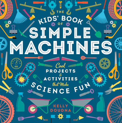 The Kids' Book of Simple Machines: Cool Project... 1938063597 Book Cover