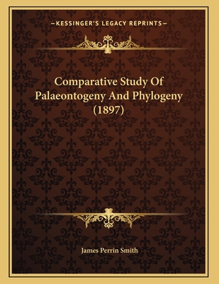 Comparative Study Of Palaeontogeny And Phylogen... 1166401022 Book Cover