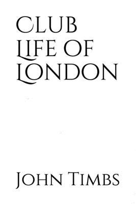 Club Life of London: with anecdotes of the club... B0851LLGFR Book Cover