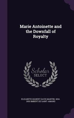 Marie Antoinette and the Downfall of Royalty 134718340X Book Cover