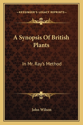 A Synopsis Of British Plants: In Mr. Ray's Meth... 116592367X Book Cover