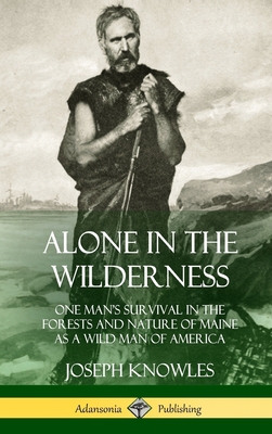 Alone in the Wilderness: One Man's Survival in ... 0359013880 Book Cover