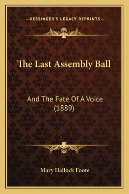 The Last Assembly Ball: And The Fate Of A Voice... 1163902179 Book Cover
