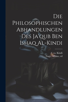 Die Philosophischen Abhandlungen Des Ja'qub Ben... [German] 1022244922 Book Cover