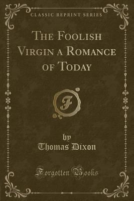 The Foolish Virgin a Romance of Today (Classic ... 1440090971 Book Cover