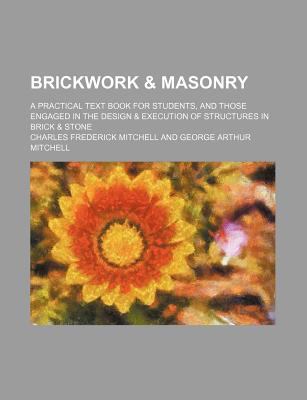 Brickwork & Masonry; A Practical Text Book for ... 1231054190 Book Cover