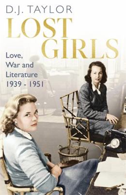 Lost Girls: Love, War and Literature: 1939-51 1472126866 Book Cover