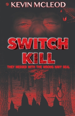 Switch Kill: They Messed with the Wrong Navy Seal B0FQHQNTR4 Book Cover