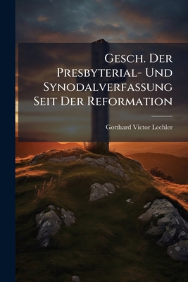 Gesch. Der Presbyterial- Und Synodalverfassung ... [German] 1274854792 Book Cover