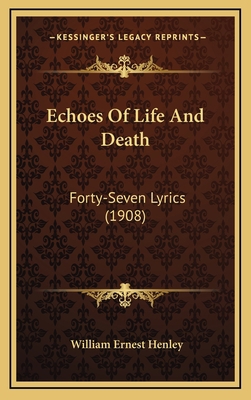 Echoes Of Life And Death: Forty-Seven Lyrics (1... 1168845513 Book Cover