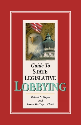Guide to State Legislative Lobbying, 3rd edition 0967724228 Book Cover