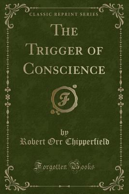 The Trigger of Conscience (Classic Reprint) 1330711343 Book Cover