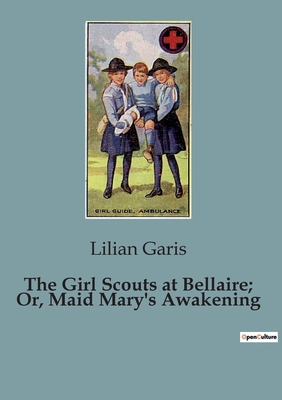 The Girl Scouts at Bellaire; Or, Maid Mary's Aw... B0CJ8HXVZL Book Cover