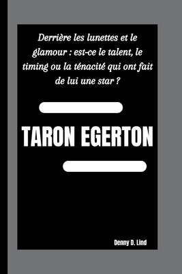 Taron Egerton: Derrière les lunettes et le glam... [French] B0FTZC21GS Book Cover