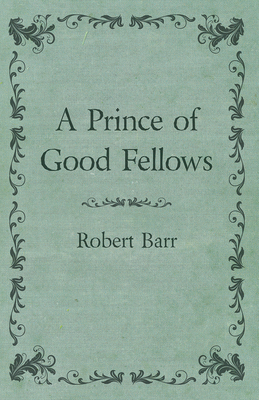 A Prince of Good Fellows 1473325331 Book Cover