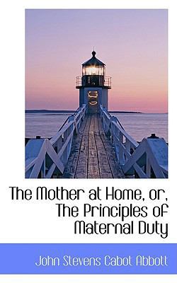 The Mother at Home, Or, the Principles of Mater... 055914475X Book Cover