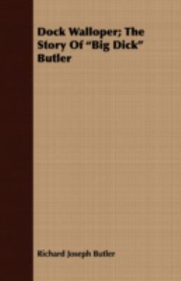 Dock Walloper; The Story of Big Dick Butler 1408658739 Book Cover