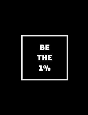 Be The 1%: The Ones Who Do What The Other 99% W... 1790607345 Book Cover