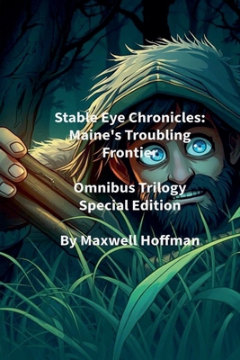 Stable Eye Chronicles: Maine's Troubling Fronti... B0GF3KFD9W Book Cover