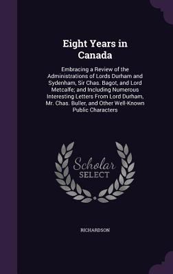 Eight Years in Canada: Embracing a Review of th... 1358812446 Book Cover