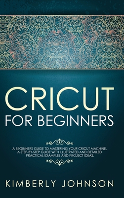 Cricut for Beginners: A Beginner's Guide to Mas... 1914037863 Book Cover