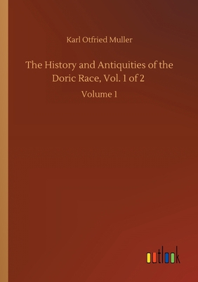 The History and Antiquities of the Doric Race, ... 3752414618 Book Cover