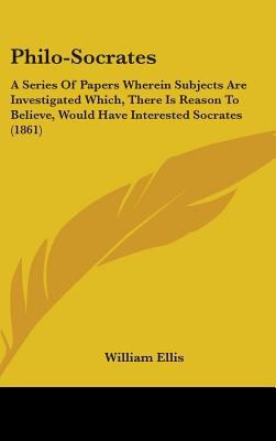 Philo-Socrates: A Series of Papers Wherein Subj... 1436506573 Book Cover