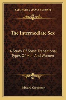 The Intermediate Sex: A Study Of Some Transitio... 1162913037 Book Cover
