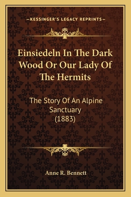 Einsiedeln In The Dark Wood Or Our Lady Of The ... 1164629581 Book Cover